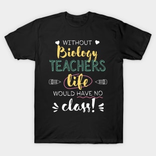 Without Biology Teachers Gift Idea - Funny Quote - No Class T-Shirt